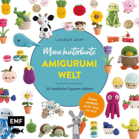 Meine kunterbunte Amigurumi-Welt - super einfach 25 niedliche Figuren häkeln - Lauren Espy