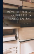 Cover-Bild zum Titel 'Mémoires Sur La Guerre De La Vendée En 1815...' von 'Simon Canuel'