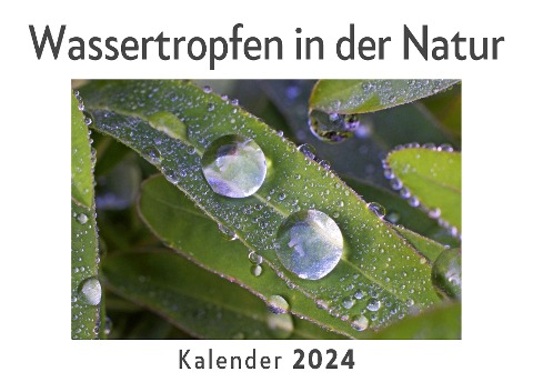 Wassertropfen in der Natur (Wandkalender 2024, Kalender DIN A4 quer, Monatskalender im Querformat mit Kalendarium, Das perfekte Geschenk) - Anna Müller