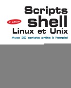 Cover-Bild zum Titel 'Scripts Shell Linux et Unix: Avec 30 scripts prêts à l'emploi.' von 'Christophe Blaess'