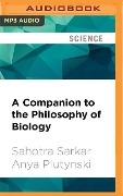 A Companion to the Philosophy of Biology - Sahotra Sarkar, Anya Plutynski