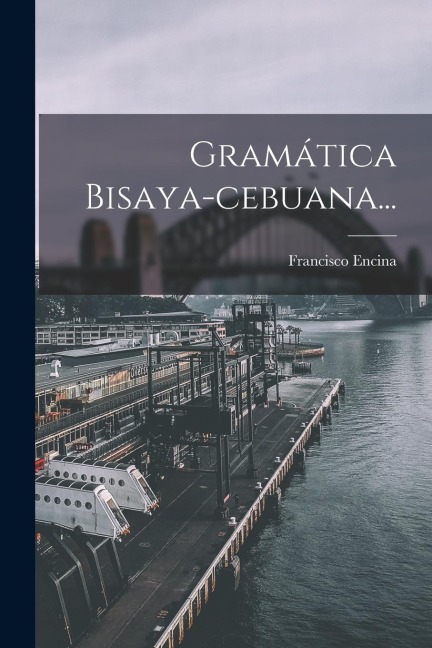 Gramática Bisaya-cebuana... - Francisco Encina