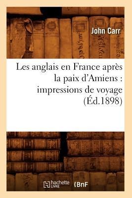 Les anglais en France après la paix d'Amiens - John Carr