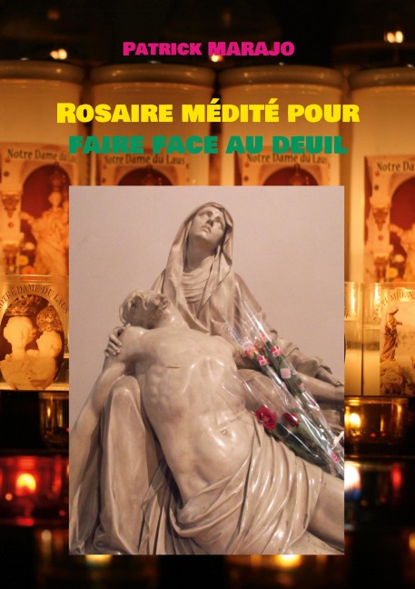 Rosaire médité pour faire face au deuil - Patrick Marajo