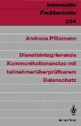 Cover-Bild zum Titel 'Diensteintegrierende Kommunikationsnetze mit teilnehmerüberprüfbarem Datenschutz' von 'Andreas Pfitzmann'