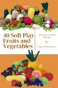Cover-Bild zum Titel '40 Soft Play Fruits and Vegetables - Written Crochet Patterns' von 'Teenie Crochets'