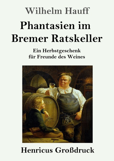 Phantasien im Bremer Ratskeller (Großdruck) - Wilhelm Hauff