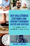 Cover-Bild zum Titel 'Der vollständige Leitfaden zum intermittierenden Fasten auf Deutsch/ The Complete Guide to Intermittent Fasting in German' von 'Charlie Mason'