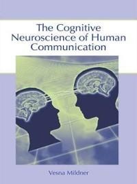 The Cognitive Neuroscience of Human Communication - Vesna Mildner