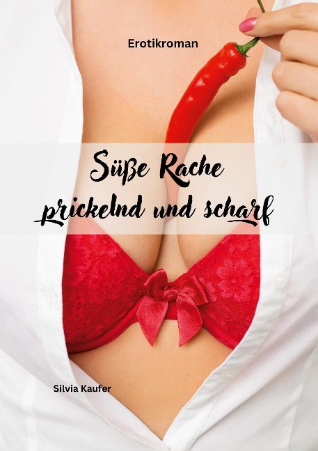 Süße Rache, prickelnd und scharf - Silvia Kaufer