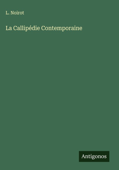 La Callipédie Contemporaine - L. Noirot