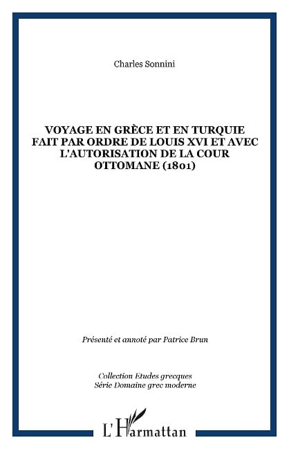 Voyage en Grèce et en Turquie fait par ordre de Louis XVI et avec l'autorisation de la cour Ottomane (1801) - Sonnini