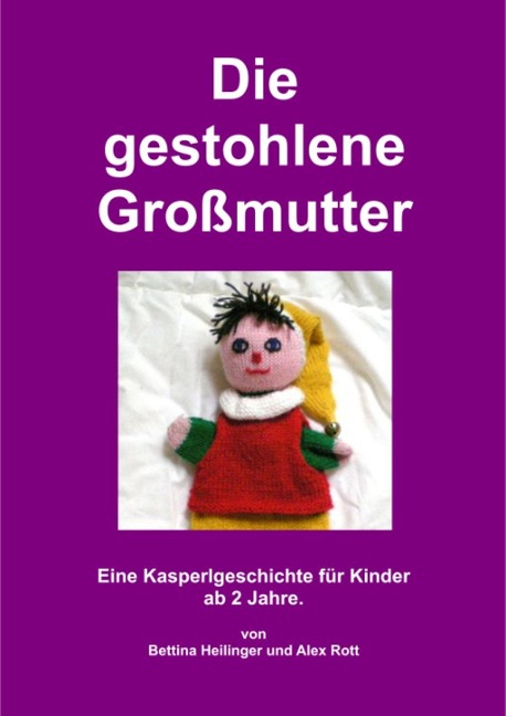 Die gestohlene Großmutter - Bettina Heilinger, Alex Rott