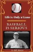 Life is Only a Game Baseball is Serious - Bill Russo