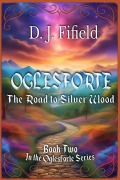 Cover-Bild zum Titel 'Oglesforte: The Road to Silver Wood' von 'D. J. Fifield'