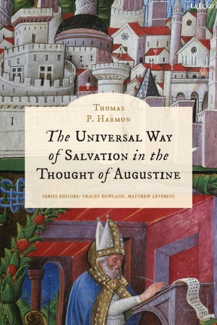The Universal Way of Salvation in the Thought of Augustine - Thomas P Harmon