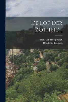 De Lof Der Zotheid... - Desiderius Erasmus
