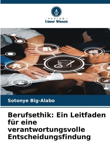Berufsethik: Ein Leitfaden für eine verantwortungsvolle Entscheidungsfindung - Sotonye Big-Alabo