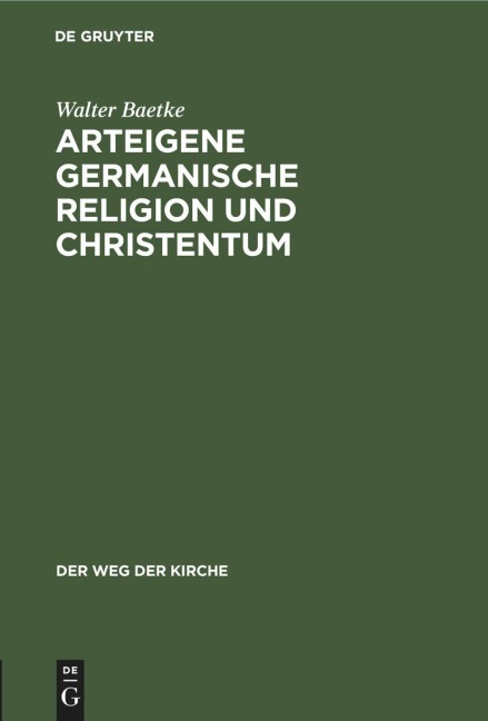 Arteigene germanische Religion und Christentum - Walter Baetke