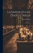 Cover-Bild zum Titel 'La Sainte Église D'aix Et Arles: Nos Évêques' von 'Edmond Marbot'