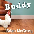 Buddy: How a Rooster Made Me a Family Man - Brian Mcgrory