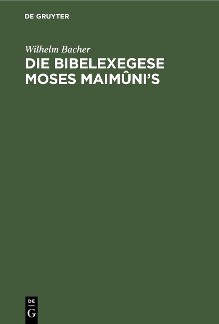 Die Bibelexegese Moses Maimûni's - Wilhelm Bacher