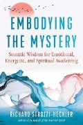 Cover-Bild zum Titel 'Embodying the Mystery' von 'Richard Strozzi-Heckler'
