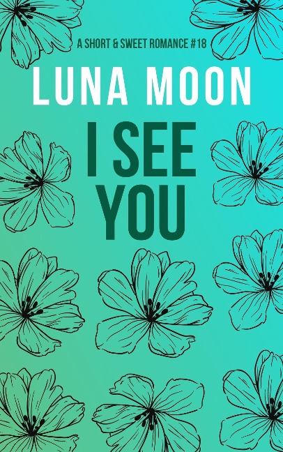 I See You (Short and Sweet Series, #18) - Luna Moon