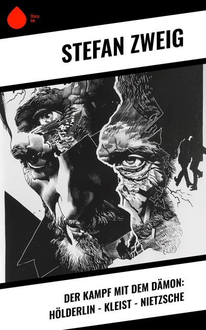 Der Kampf mit dem Dämon: Hölderlin - Kleist - Nietzsche - Stéphane Zweig