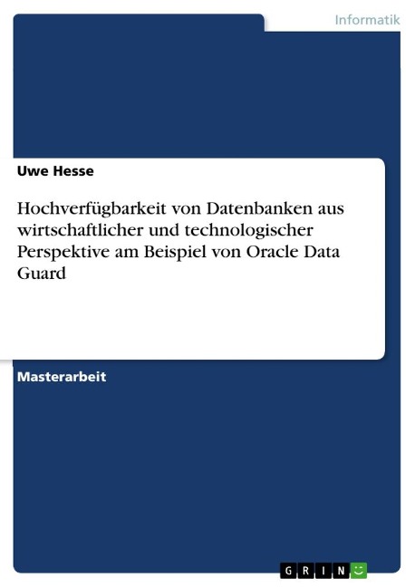 Hochverfügbarkeit von Datenbanken aus wirtschaftlicher und technologischer Perspektive am Beispiel von Oracle Data Guard - Uwe Hesse