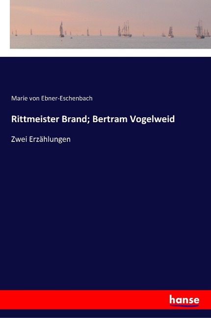 Rittmeister Brand; Bertram Vogelweid - Marie Von Ebner-Eschenbach