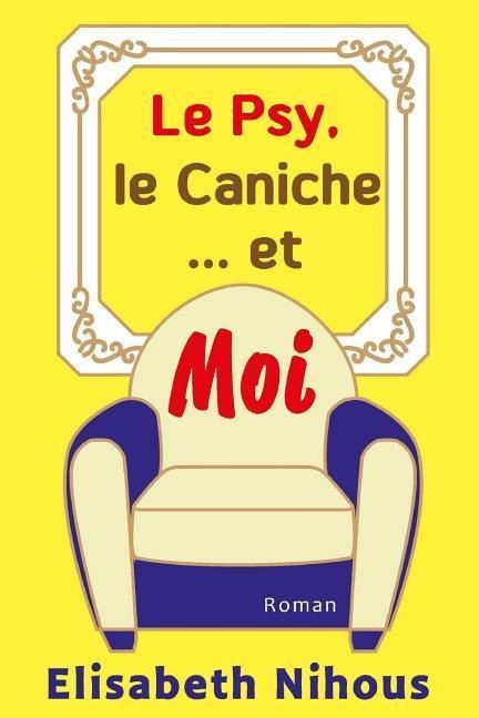 Le Psy, le Caniche... et Moi - Elisabeth Nihous