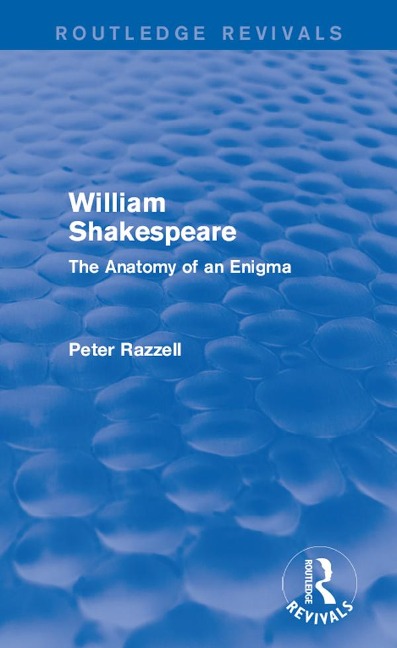 Routledge Revivals: William Shakespeare: The Anatomy of an Enigma (1990) - Peter Razzell