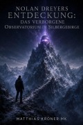 Cover-Bild zum Titel 'Nolan Dreyers Entdeckung: Das verborgene Observatorium im Silbergebirge' von 'Matthias Kroner Mk'