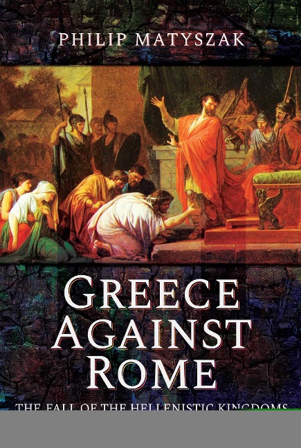 Greece Against Rome - Matyszak Philip Matyszak