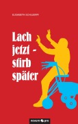 Cover-Bild zum Titel 'Lach jetzt - stirb später' von 'Elisabeth Schlumpf'