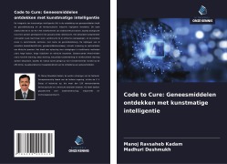 Cover-Bild zum Titel 'Code to Cure: Geneesmiddelen ontdekken met kunstmatige intelligentie' von 'Manoj Ravsaheb Kadam, Madhuri Deshmukh'