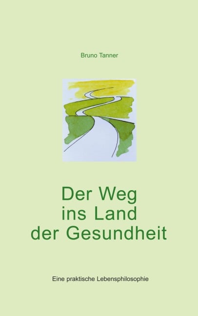 Der Weg ins Land der Gesundheit - Bruno Tanner