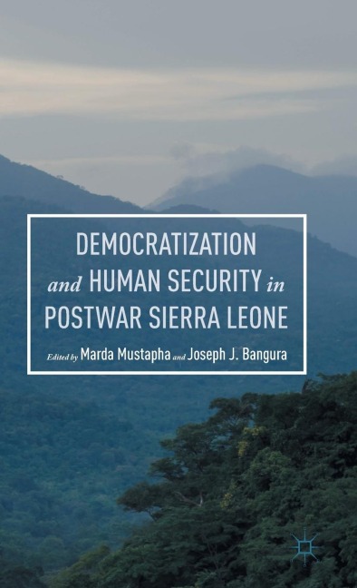 Democratization and Human Security in Postwar Sierra Leone - 