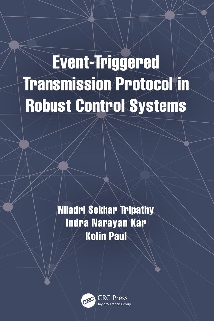 Event-Triggered Transmission Protocol in Robust Control Systems - Niladri Sekhar Tripathy, Indra Narayan Kar, Kolin Paul