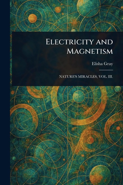 Electricity and Magnetism - Elisha Gray