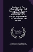 Cover-Bild zum Titel 'Catalogue Of The Officers, Members And Library Of The Eclectic And Atheniaedes Societies Of Albion College, Together With The Constitutions And By-law' von ''