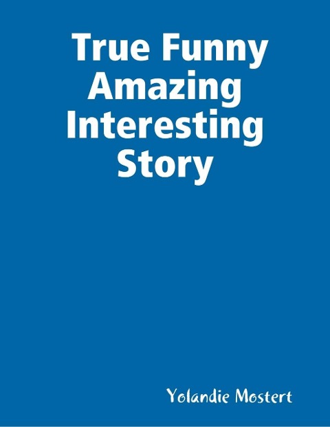 True Funny Amazing Interesting Story - Yolandie Mostert