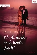 Cover-Bild zum Titel 'Werde mein - noch heute Nacht' von 'Lynne Graham'