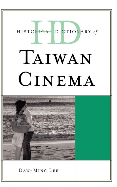 Historical Dictionary of Taiwan Cinema - Daw-Ming Lee