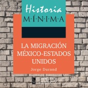 Cover-Bild zum Titel 'HISTORIA MÍNIMA DE LA MIGRACIÓN MÉXICO-ESTADOS UNIDOS' von 'Jorge Durand'