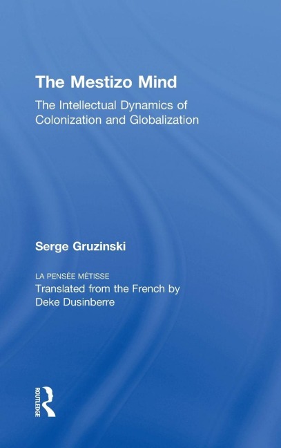 The Mestizo Mind - Serge Gruzinski