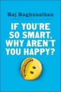 Cover-Bild zum Titel 'If You're So Smart, Why Aren't You Happy?' von 'Raj Raghunathan'
