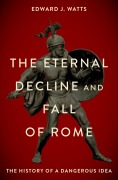 Cover-Bild zum Titel 'The Eternal Decline and Fall of Rome' von 'Edward J. Watts'