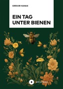 Cover-Bild zum Titel 'Ein Tag unter Bienen' von 'Gregor Haniak'